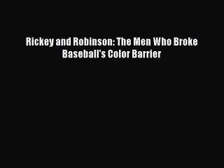 READ book Rickey and Robinson: The Men Who Broke Baseball's Color Barrier  FREE BOOOK ONLINE