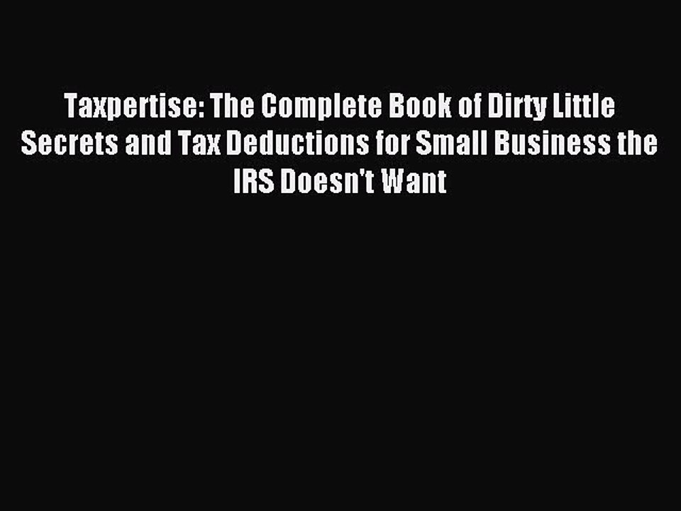 Read Taxpertise: The Complete Book of Dirty Little Secrets and Tax Deductions for Small Business