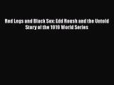 READ book Red Legs and Black Sox: Edd Roush and the Untold Story of the 1919 World Series