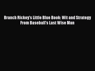 READ book Branch Rickey's Little Blue Book: Wit and Strategy From Baseball's Last Wise Man