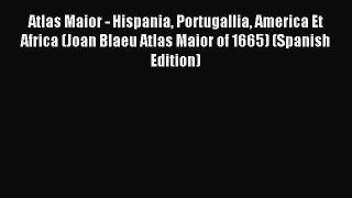 Read Atlas Maior - Hispania Portugallia America Et Africa (Joan Blaeu Atlas Maior of 1665)