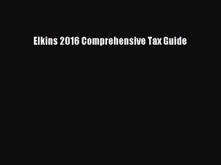 Read Elkins 2016 Comprehensive Tax Guide ebook textbooks