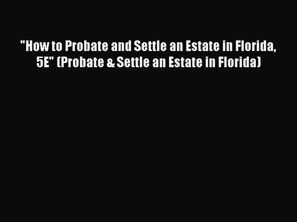 Read How to Probate and Settle an Estate in Florida 5E (Probate & Settle an Estate in Florida)