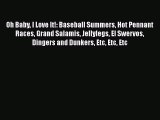 Free [PDF] Downlaod Oh Baby I Love It!: Baseball Summers Hot Pennant Races Grand Salamis Jellylegs