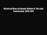 Read Historical Atlas of Canada: Volume II: The Land Transformed 1800-1891 Ebook Free