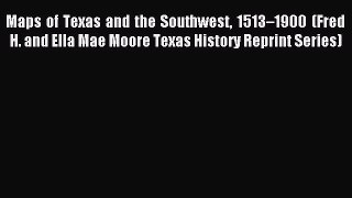 Read Maps of Texas and the Southwest 1513–1900 (Fred H. and Ella Mae Moore Texas History Reprint