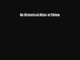 Read An Historical Atlas of China Ebook Free