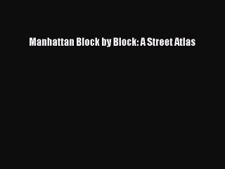 Download Manhattan Block by Block: A Street Atlas Ebook Online