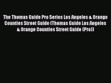 Read The Thomas Guide Pro Series Los Angeles & Orange Counties Street Guide (Thomas Guide Los