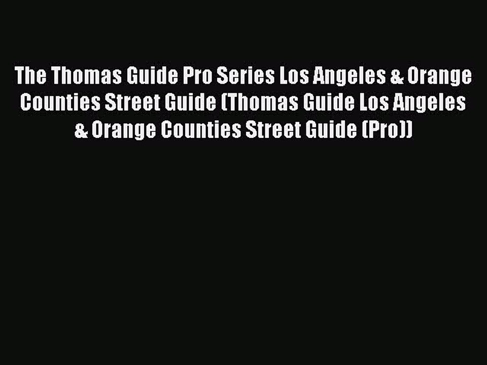 Read The Thomas Guide Pro Series Los Angeles & Orange Counties Street Guide (Thomas Guide Los