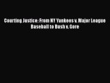 FREE PDF Courting Justice: From NY Yankees v. Major League Baseball to Bush v. Gore  FREE BOOOK