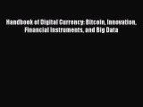 Download Handbook of Digital Currency: Bitcoin Innovation Financial Instruments and Big Data