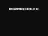 READ FREE E-books Recipes for the Endometriosis Diet Full E-Book