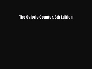 READ book The Calorie Counter 6th Edition Full Free