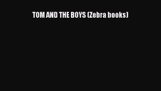 READ book TOM AND THE BOYS (Zebra books)  FREE BOOOK ONLINE