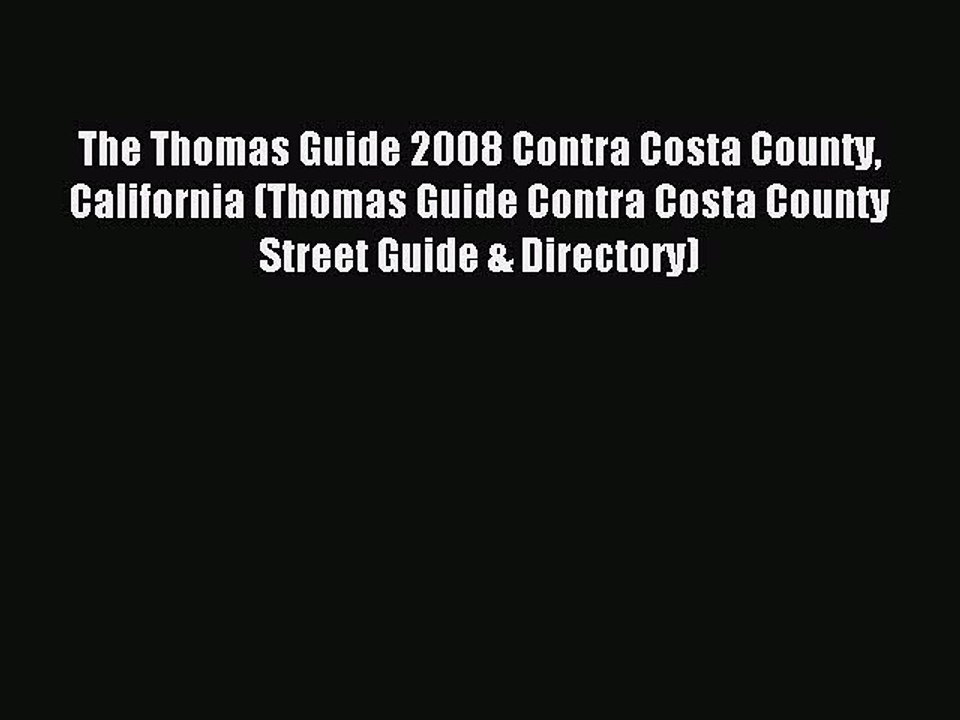 Read The Thomas Guide 2008 Contra Costa County California (Thomas Guide Contra Costa County