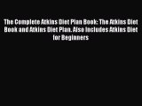 Read The Complete Atkins Diet Plan Book: The Atkins Diet Book and Atkins Diet Plan. Also Includes