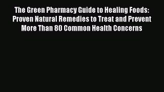 FREE EBOOK ONLINE The Green Pharmacy Guide to Healing Foods: Proven Natural Remedies to Treat