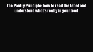 READ FREE E-books The Pantry Principle: how to read the label and understand what's really