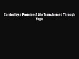 Read Book Carried by a Promise: A Life Transformed Through Yoga ebook textbooks
