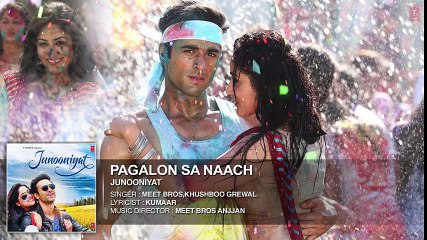 Pagalon Sa Naach Full Song (Audio) _ JUNOONIYAT _ Pulkit Samrat, Yami Gautam