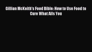 Downlaod Full [PDF] Free Gillian McKeith's Food Bible: How to Use Food to Cure What Ails You