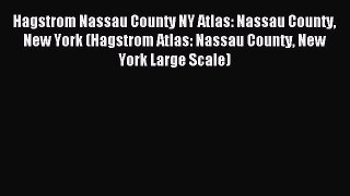 Read Hagstrom Nassau County NY Atlas: Nassau County New York (Hagstrom Atlas: Nassau County