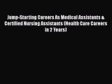 Read Jump-Starting Careers As Medical Assistants & Certified Nursing Assistants (Health Care