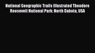 Download National Geographic Trails Illustrated Theodore Roosevelt National Park: North Dakota