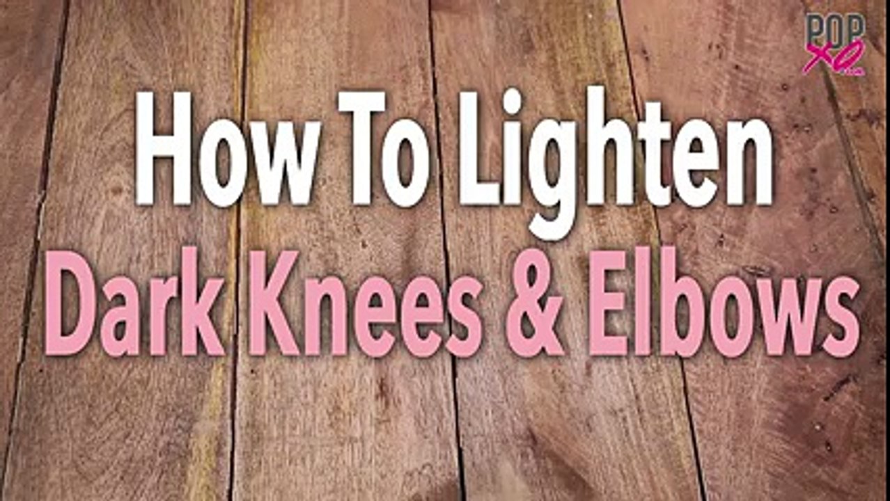 how to lighten dark elbows and knees