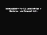 Read Impeccable Research A Concise Guide to Mastering Legal Research Skills Ebook Free