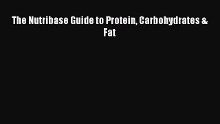 READ FREE E-books The Nutribase Guide to Protein Carbohydrates & Fat Full E-Book