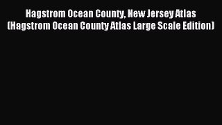 Read Hagstrom Ocean County New Jersey Atlas (Hagstrom Ocean County Atlas Large Scale Edition)
