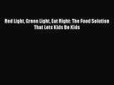 FREE EBOOK ONLINE Red Light Green Light Eat Right: The Food Solution That Lets Kids Be Kids