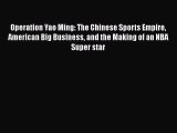 Free [PDF] Downlaod Operation Yao Ming: The Chinese Sports Empire American Big Business and