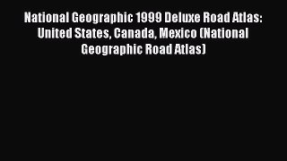 Read National Geographic 1999 Deluxe Road Atlas: United States Canada Mexico (National Geographic