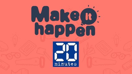 Make It Happen avec 20 Minutes !