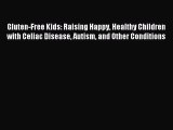 FREE EBOOK ONLINE Gluten-Free Kids: Raising Happy Healthy Children with Celiac Disease Autism