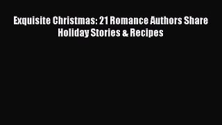 Read Books Exquisite Christmas: 21 Romance Authors Share Holiday Stories & Recipes ebook textbooks