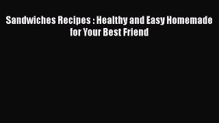Read Books Sandwiches Recipes : Healthy and Easy Homemade for Your Best Friend ebook textbooks
