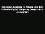 Read Lie Detection: Develop An Eye To Spot A Liar & Never Be Deceived Again!!! (Lie Spotting