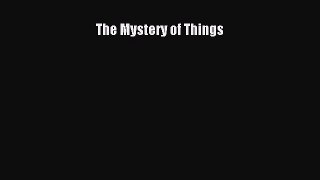 Read The Mystery of Things Ebook Free