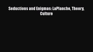 Read Seductions and Enigmas: LaPlanche Theory Culture Ebook Free