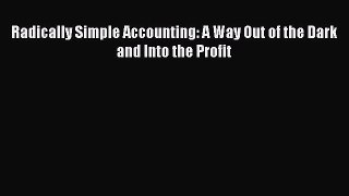Popular book Radically Simple Accounting: A Way Out of the Dark and Into the Profit