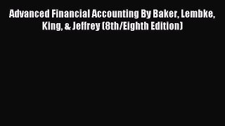 Popular book Advanced Financial Accounting By Baker Lembke King & Jeffrey (8th/Eighth Edition)