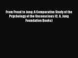Read From Freud to Jung: A Comparative Study of the Psychology of the Unconscious (C. G. Jung