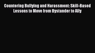 [PDF] Countering Bullying and Harassment: Skill-Based Lessons to Move from Bystander to Ally