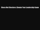 Read Chess Not Checkers: Elevate Your Leadership Game PDF Free