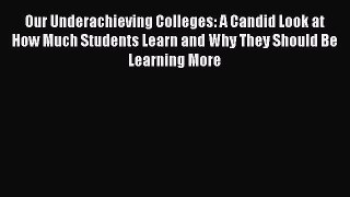 [PDF] Our Underachieving Colleges: A Candid Look at How Much Students Learn and Why They Should
