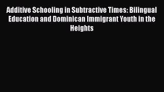 [PDF] Additive Schooling in Subtractive Times: Bilingual Education and Dominican Immigrant